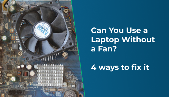 Can You Use a Laptop Without a Fan? 4 ways to fix it