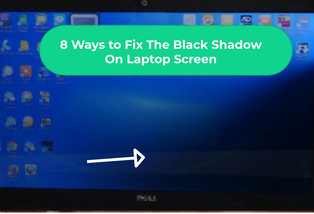 8 Ways to Fix The Black Shadow On Laptop Screen (All you need to know)